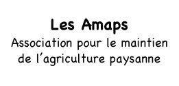 Les Amaps
Association pour le maintien de l’agriculture paysanne